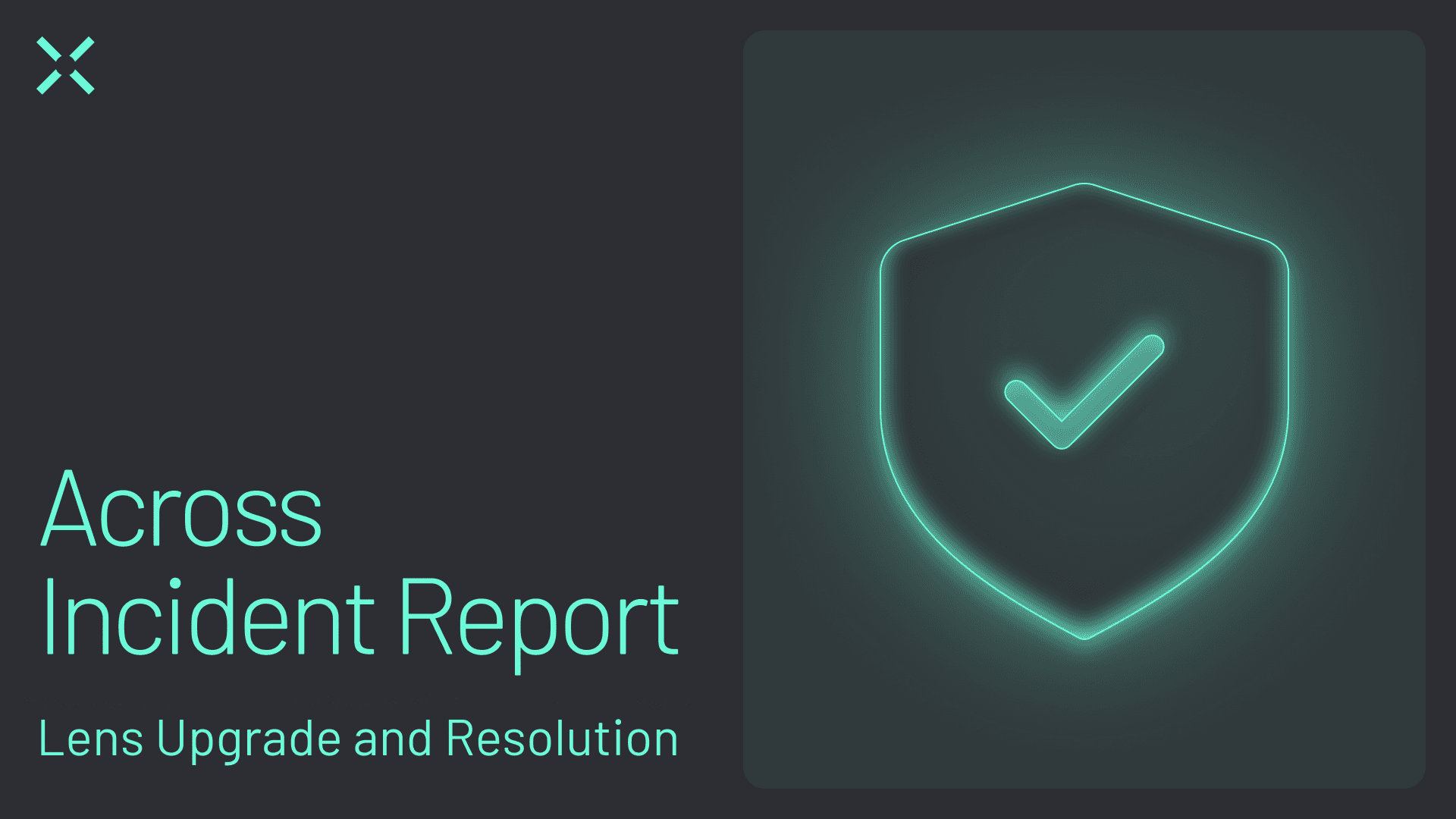 Across Incident Report Lens Upgrade Information about a past upgrade and the steps taken afterward.